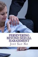 Persevering Beyond Sexual Harassment: Strategies for Overcoming Sexual Harassment in the Workplace 1511621346 Book Cover