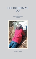 Oh, du Heimat, du!: Die Vergessenen des Killertals - Ein pseudowissenschaftliches Sammelsurium (German Edition) 3759707181 Book Cover