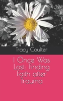 I Once Was Lost: Finding Faith after Trauma B0GWY24DSD Book Cover