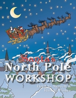 Santa's North Pole Workshop 1477223991 Book Cover