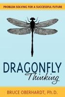 Dragonfly Thinking: Problem Solving for a Successful Future 098483852X Book Cover