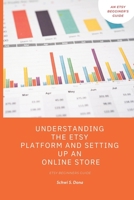 Understanding the Etsy Platform and Setting up an Online Store: Etsy beginners guide B0BTRPGQSX Book Cover