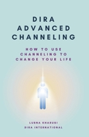 Dira Advanced Channeling: How to Use Channeling to Change Your Life 191240933X Book Cover