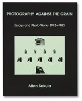 Photography Against the Grain: Essays and Photo Works, 1973-1983 0919616283 Book Cover