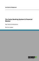 The Swiss Banking System & Financial Market: Key Facts & Institutions 3640917626 Book Cover