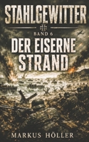 STAHLGEWITTER: BAND 6 - Der eiserne Strand (STAHLGEWITTER - Zweite Weltkrieg LANDSER DIVISIONS Kampfgeschichten) (German Edition) B0H9CQQR2W Book Cover
