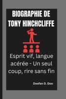 BIOGRAPHIE DE TONY HINCHCLIFFE: Esprit vif, langue acérée - Un seul coup, rire sans fin (French Edition) B0DVZNWYM5 Book Cover