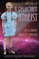 Memoir of A Reluctant Atheist: My Journey Back to Stardust 1939237491 Book Cover