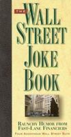 The Wall Street Joke Book: Raunchy Humor From Fast-Lane Financiers 0312156847 Book Cover