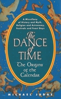 The Dance of Time: The Origins of the Calendar: A Miscellany of History and Myth, Religion and Astronomy, Festivals and Feast Days 155970781X Book Cover