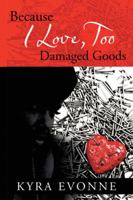 Because I Love, Too: Damaged Goods 1524606138 Book Cover