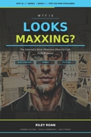 WTF Is Looksmaxxing?: The Internet's Most Obsessive Glow-Up Cult, Fully Exposed (WTF Is...? Pop Culture Explained) B0H297118P Book Cover