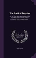 The Poetical Register: Or, the Lives and Characters of All the English Dramatick Poets: With an Account of Their Writings, Volume 1 1357763190 Book Cover