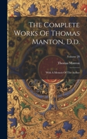 The Complete Works Of Thomas Manton, D.d.: With A Memoir Of The Author; Volume 20 1022368370 Book Cover