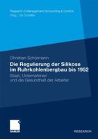 Die Regulierung der Silikose im Ruhrkohlenbergbau bis 1952: Staat, Unternehmen und die Gesundheit der Arbeiter 3834928860 Book Cover