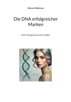 Die DNA erfolgreicher Marken: Game-Changing Consumer Insights (German Edition) 3769378970 Book Cover
