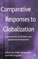 Comparative Responses to Globalization: Experiences of British and Japanese Enterprises 1349442658 Book Cover