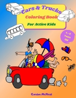 Cars & Trucks Coloring Book for Active Kids: A Fun Children's Coloring Book for Kids and Teens - 8.5 x 11 inches, 35 Full Pages to Color and Learn About Cars and Trucks 1803836008 Book Cover