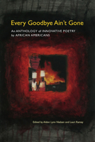 Every Goodbye Ain't Gone: An Anthology of Innovative Poetry by African Americans (Modern & Contemporary Poetics) 0817352791 Book Cover