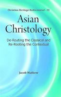 Asian Christology:: De-Routing the Classical and Re-Rooting the Contextual 9351481174 Book Cover