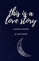 this is a love story: a poetry novella 1716471745 Book Cover
