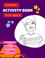 Fashion Activity Book For Girls: 198 pages of fashion games: Sudoku, mazes, coloring, puzzles, from 6 years old, large format 8,5x11 inch. B09T8DSJW6 Book Cover