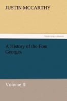 A History of the Four Georges; Volume II 1512128007 Book Cover