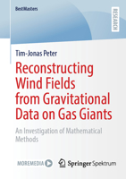 Reconstructing Wind Fields from Gravitational Data on Gas Giants: An Investigation of Mathematical Methods (BestMasters) 3658512768 Book Cover