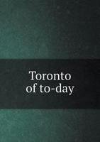 Toronto of To-Day 5518674058 Book Cover
