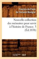 Nouvelle Collection Des Ma(c)Moires Pour Servir A L'Histoire de France. 3 (A0/00d.1838) 2012593550 Book Cover