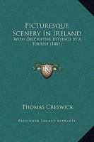 Picturesque Scenery in Ireland Drawn by T. Creswick, with Descriptive Jottings by a Tourist 1241134650 Book Cover