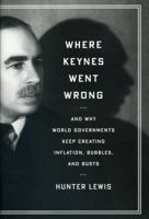 Where Keynes Went Wrong: And Why World Governments Keep Creating Inflation, Bubbles, and Busts 1604190175 Book Cover