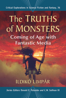 The Truths of Monsters: Coming of Age with Fantastic Media 1476683484 Book Cover