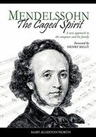 Mendelssohn - The Caged Spirit 1908028025 Book Cover