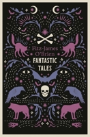 The Fantastic Tales of Fitz-James O'Brien: Annotated Edition 1847495192 Book Cover