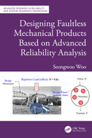 Designing Faultless Mechanical Products Based on Advanced Reliability Analysis (Advanced Research in Reliability and System Assurance Engineering) 1032586575 Book Cover