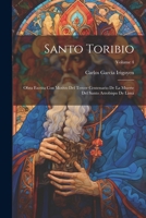 Santo Toribio: Obra Escrita Con Motivo Del Tercer Centenario De La Muerte Del Santo Arzobispo De Lima; Volume 4 1021602876 Book Cover