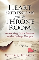 Heart Expressions from the Throne Room: Awakening God's Beloved on the College Campus 1735278300 Book Cover