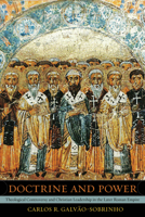 Doctrine and Power: Theological Controversy and Christian Leadership in the Later Roman Empire 0520383168 Book Cover