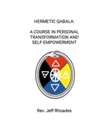 Hermetic Qabala: A Course in Personal Transformation and Self-Empowerment by Rev. Jeff Rhoades 130433578X Book Cover