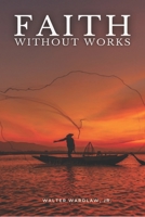 Faith Without Works 1519432216 Book Cover