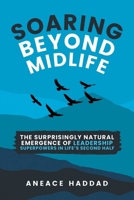 Soaring Beyond Midlife: The Surprisingly Natural Emergence of Leadership Superpowers in Life’s Second Half 9694792428 Book Cover