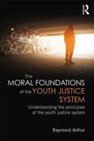 The Moral Foundations of the Youth Justice System: Rethinking the Criminalisation and Punishment of Young People 1138781673 Book Cover