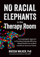 No Racial Elephants in the Therapy Room: An Unapologetic Approach to Providing Culturally Affirming Mental Health Care to Black and African American C 1683737458 Book Cover