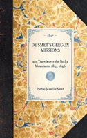 De Smet's Oregon Missions and Travels Over the Rocky Mountains, 1845-1846 1429002557 Book Cover