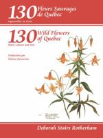 130 Wild Flowers of Quebec: Water Colours and Text/ 130 Fleurs Sauvage de Quebec: Aquarelles Et Texte 1412046343 Book Cover