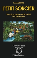 L'Etat sorcier: santé publique et société au Cameroun (Connaissance Des Hommes) (French Edition) 285802569X Book Cover