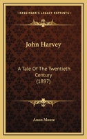 John Harvey: A Tale Of The Twentieth Century 1164937286 Book Cover