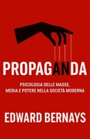Propaganda: Psicologia delle masse, media e potere nella società moderna (Forze Psicologiche nella Storia) (Italian Edition) B0H4M8D79J Book Cover