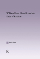 William Dean Howells and the Ends of Realism 1138987158 Book Cover